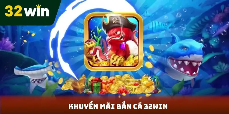 Khuyến Mãi Bắn Cá 32Win - Cơ Hội Nhận Thưởng Khủng Khuyến mãi bắn cá 32win