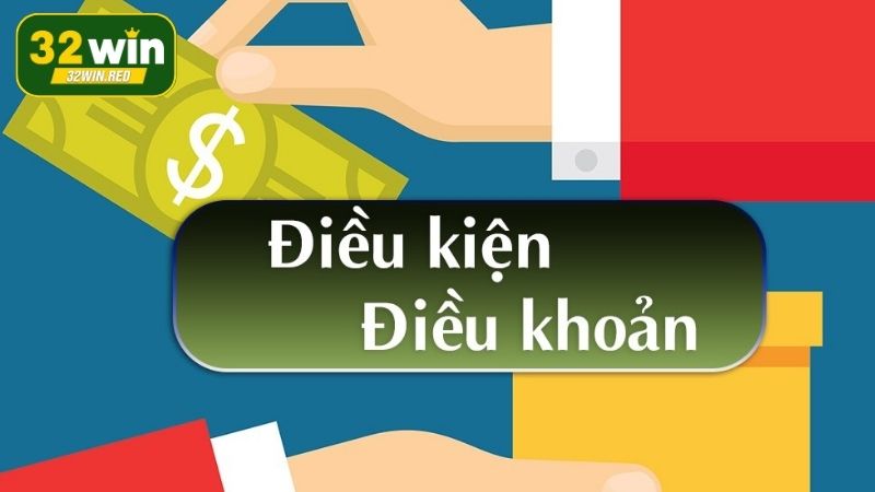Điều kiện, điều khoản 32Win là nguyên tắc áp dụng cho các bên