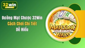 Đường Mạt Chược 32Win: Cách Chơi Chi Tiết, Dễ Hiểu